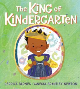 Book cover of The King of Kindergarten by Derrick Barnes, illustrated by Vanessa Brantley-Newton